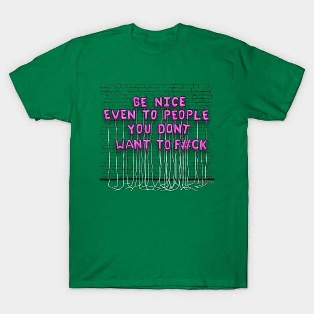 Be Nice, Even To People...(pink letters) T-Shirt by BLCKSMTH